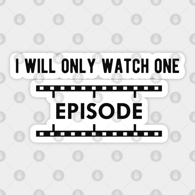 Television Show - I will only watch one episode Sticker by KC Happy Shop